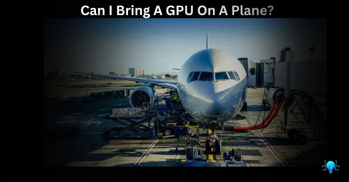 Can I Bring A GPU On A Plane?