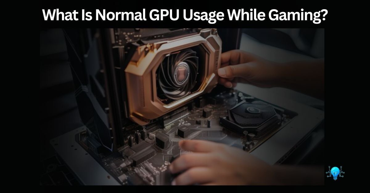 What Is Normal GPU Usage While Gaming?