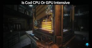 Is Cod CPU Or GPU Intensive – Check Real Performance!