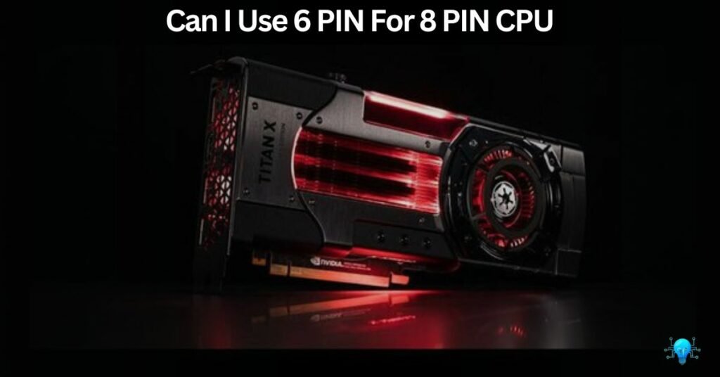 Can I Use 6 PIN For 8 PIN CPU