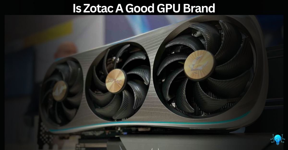 Is Zotac A Good GPU Brand