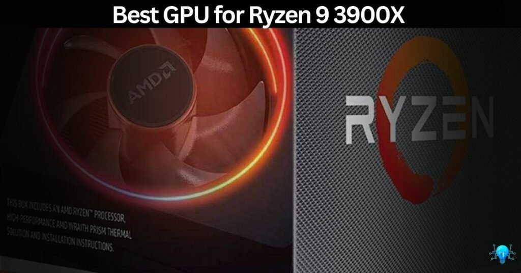 Best GPU for Ryzen 9 3900X