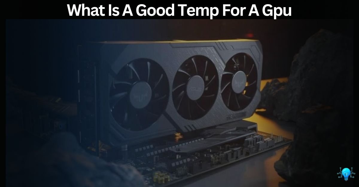 What Is A Good Temp For A Gpu