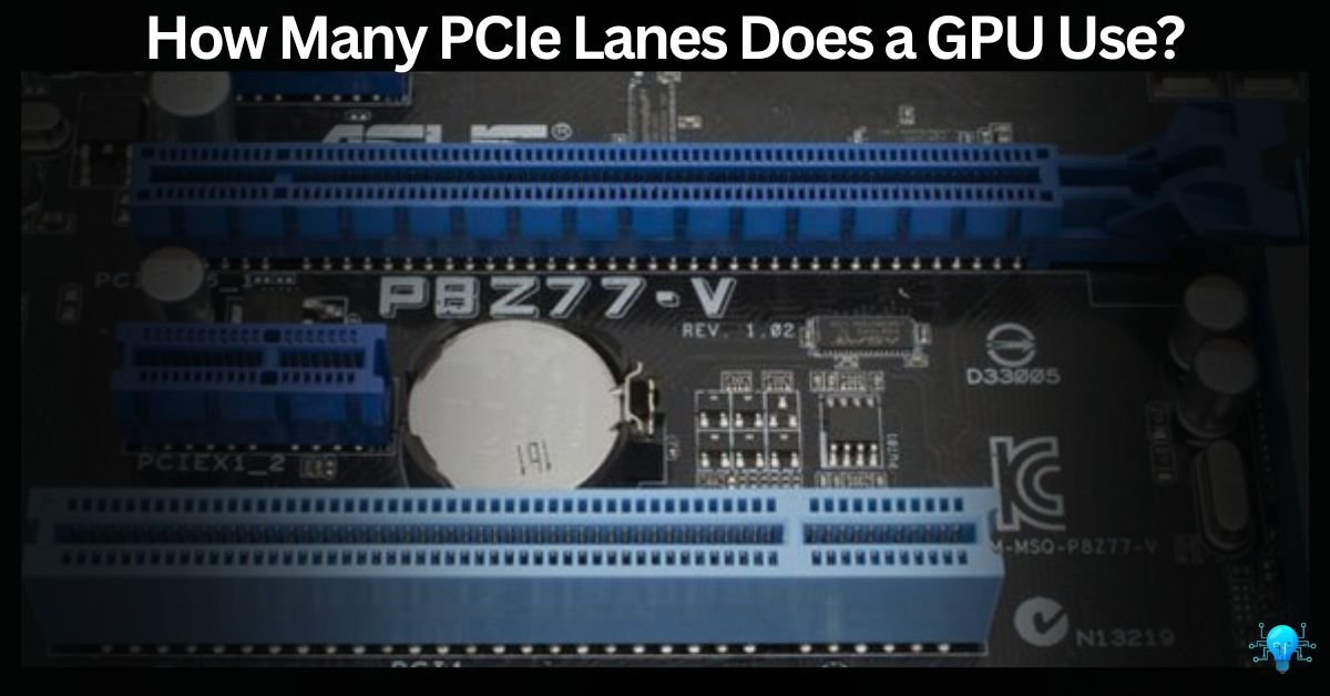 How Many PCIe Lanes Does a GPU Use?