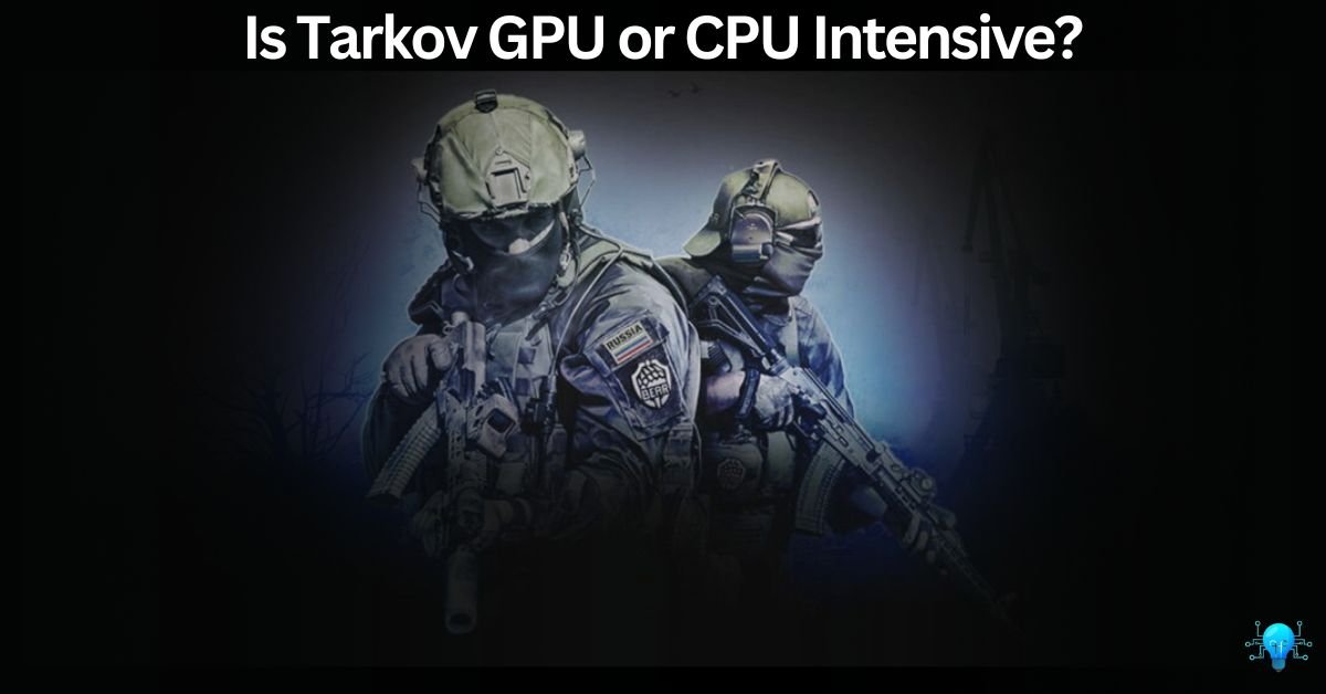 Is Tarkov GPU or CPU Intensive?